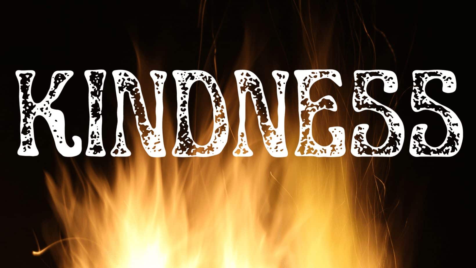 KINDNESS FIRE