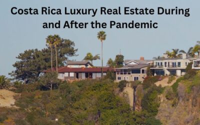 Costa Rica Luxury Real Estate During and After the Pandemic